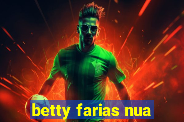 betty farias nua